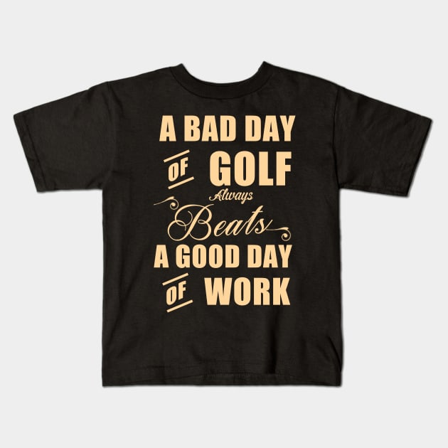 A Bad of Golf Beats a Good Day of Golf Kids T-Shirt by PattisonAvePhanatics